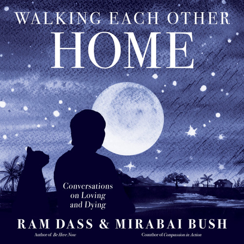 Walking Each Other Home (Conversations on Loving and Dying) - 9781683649427 by Mirabai Bush, Ram Dass, 9781683649427