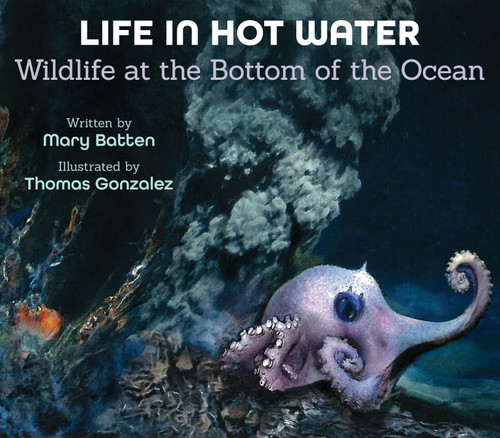 Life in Hot Water (Wildlife at the Bottom of the Ocean) by Mary Batten, Thomas Gonzalez, 9781682631522