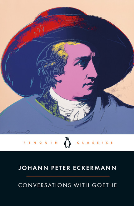 Conversations with Goethe (In the Last Years of His Life) by Johann Peter Eckermann, Allan Blunden, Ritchie Robertson, Ritchie Robertson, 9780241421673