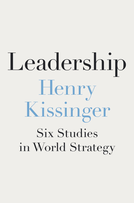 Leadership (Six Studies in World Strategy) by Henry Kissinger, 9780593489444