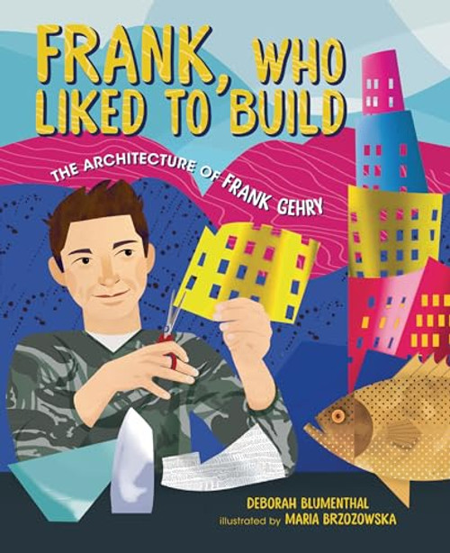 Frank, Who Liked to Build (The Architecture of Frank Gehry) - 9781541597631 by Deborah Blumenthal, Maria Brzozowska, 9781541597631