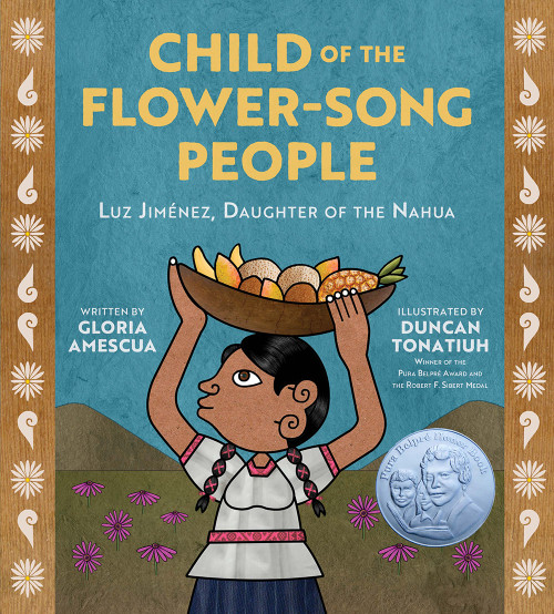 Child of the Flower-Song People (Luz Jiménez, Daughter of the Nahua) by Gloria Amescua, Duncan Tonatiuh, 9781419740206