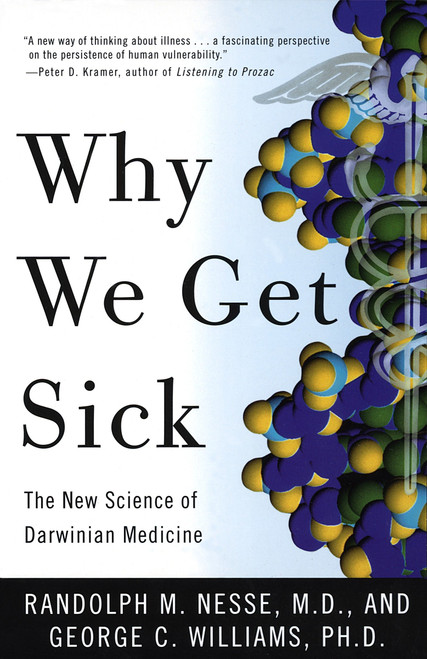 Why We Get Sick (The New Science of Darwinian Medicine) by Randolph M. Nesse, MD, George C. Williams, 9780679746744