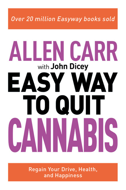 Allen Carr: The Easy Way to Quit Cannabis (Regain your Drive, Health, and Happiness) by Allen Carr, John Dicey, 9781398808850