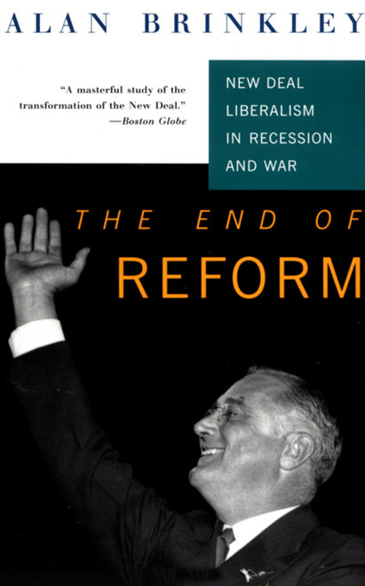 The End Of Reform (New Deal Liberalism in Recession and War) by Alan Brinkley, 9780679753148