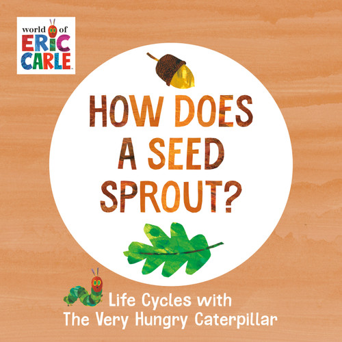 How Does a Seed Sprout? (Life Cycles with The Very Hungry Caterpillar) by Eric Carle, Eric Carle, 9780593386262