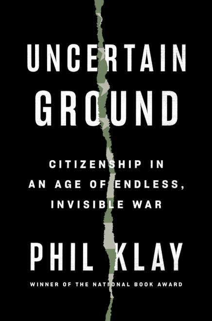 Uncertain Ground (Citizenship in an Age of Endless, Invisible War) by Phil Klay, 9780593299241
