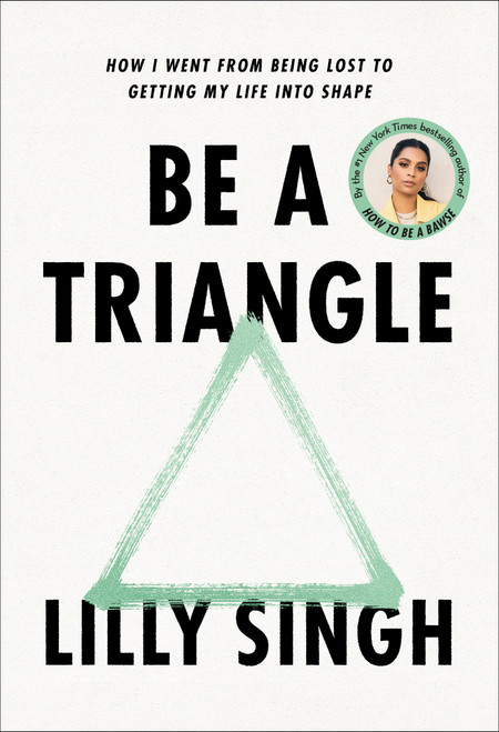 Be a Triangle (How I Went from Being Lost to Getting My Life into Shape) by Lilly Singh, 9780593357811