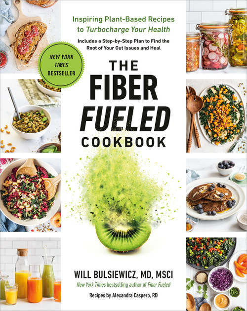 The Fiber Fueled Cookbook (Inspiring Plant-Based Recipes to Turbocharge Your Health) by Will Bulsiewicz, MD, 9780593418772