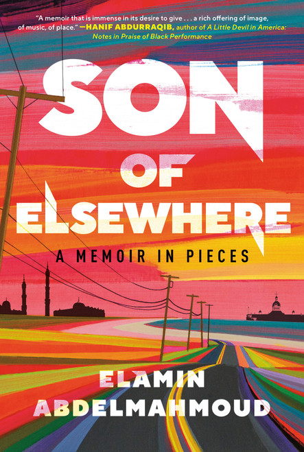 Son of Elsewhere (A Memoir in Pieces) by Elamin Abdelmahmoud, 9780593496855
