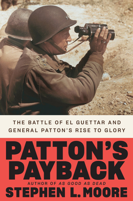 Patton's Payback (The Battle of El Guettar and General Patton's Rise to Glory) by Stephen L. Moore, 9780593183403