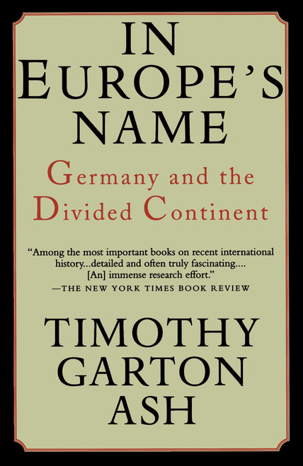 In Europe's Name (Germany and the Divided Continent) by Timothy Garton Ash, 9780679755579