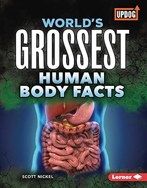 World's Grossest Human Body Facts by Scott Nickel, 9781728403984
