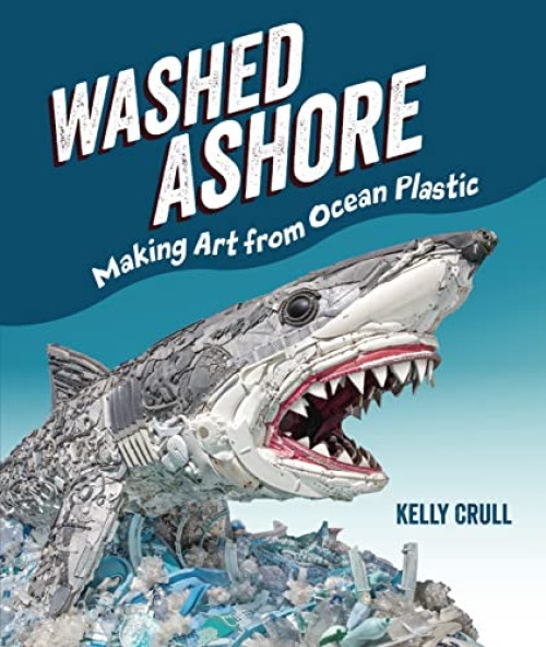Washed Ashore (Making Art from Ocean Plastic) by Kelly Crull, Kelly Crull, 9781728430300