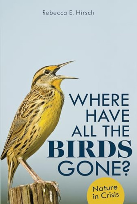 Where Have All the Birds Gone? (Nature in Crisis) by Rebecca E. Hirsch, 9781728431772