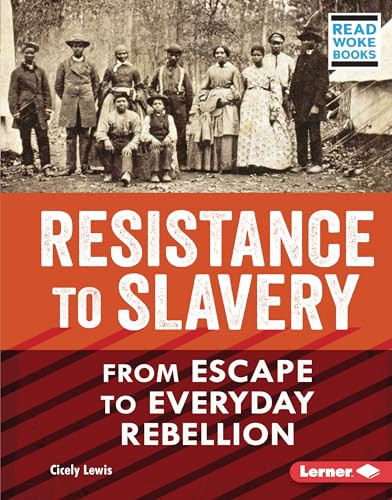 Resistance to Slavery (From Escape to Everyday Rebellion) by Cicely Lewis, 9781728439068