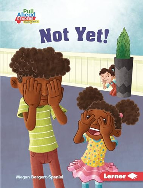 Not Yet! by Megan Borgert-Spaniol, Jeff Crowther, 9781728441009