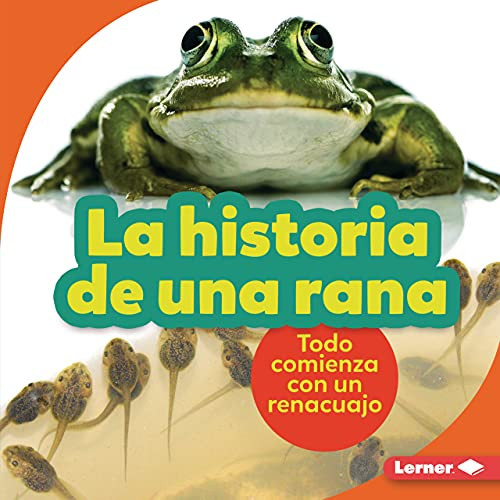 La historia de una rana (The Story of a Frog) (Todo comienza con un renacuajo (It Starts with a Tadpole)) (Spanish Edition) by Shannon Zemlicka, 9781728441900