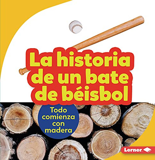 La historia de un bate de béisbol (The Story of a Baseball Bat) (Todo comienza con madera (It Starts with Wood)) (Spanish Edition) - 9781728447827 by Robin Nelson, 9781728447827