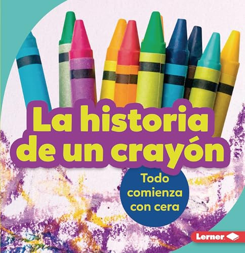 La historia de un crayón (The Story of a Crayon) (Todo comienza con cera (It Starts with Wax)) (Spanish Edition) - 9781728447834 by Robin Nelson, 9781728447834