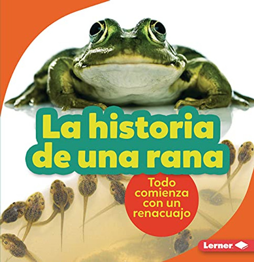 La historia de una rana (The Story of a Frog) (Todo comienza con un renacuajo (It Starts with a Tadpole)) (Spanish Edition) - 9781728447865 by Shannon Zemlicka, 9781728447865