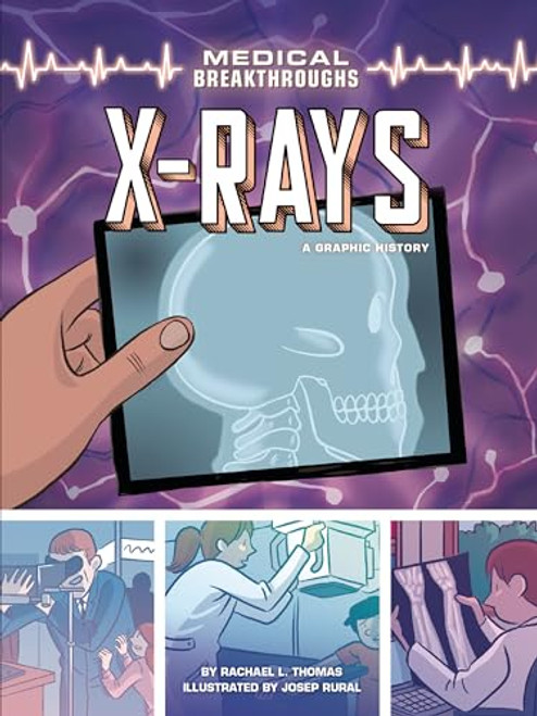 X-Rays (A Graphic History) - 9781728448732 by Rachael L. Thomas, Josep Rural, 9781728448732