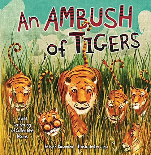 An Ambush of Tigers (A Wild Gathering of Collective Nouns) by Betsy R. Rosenthal, Jago, 9781728458496