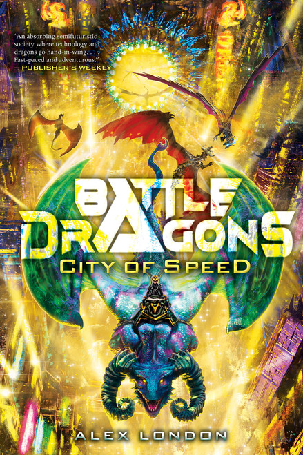 City of Speed (Battle Dragons #2) by Alex London, 9781338716573