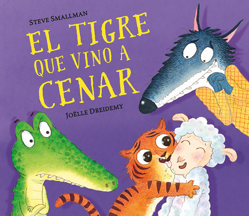 El tigre que vino a cenar / The Tiger Who Came for Dinner (Spanish Edition) by Steve Smallman, Joëlle Dreidemy, Vanesa Pérez-Sauquillo, 9788448858629