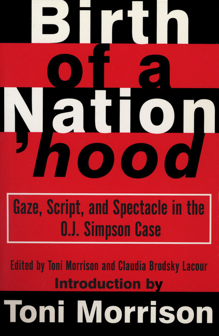 Birth of a Nation'hood (Gaze, Script, and Spectacle in the O. J. Simpson Case) by Toni Morrison, Claudia Brodsky, 9780679758938