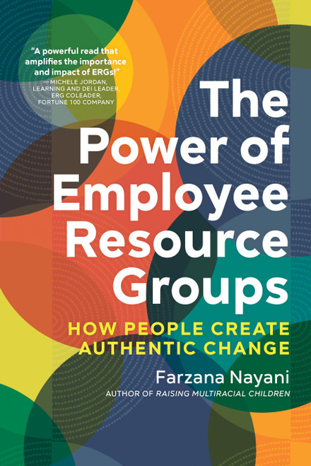 The Power of Employee Resource Groups (How People Create Authentic Change) by Farzana Nayani, 9781523001248