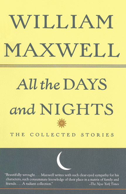 All the Days and Nights (The Collected Stories) by William Maxwell, 9780679761020