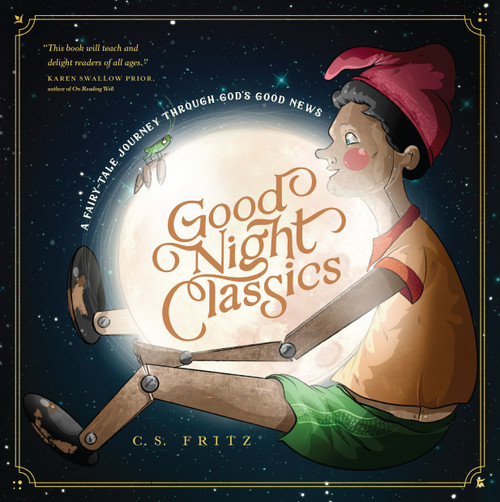 Good Night Classics (A Fairy-Tale Journey through God's Good News) by C. S. Fritz, 9781641582377
