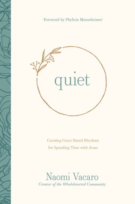 Quiet (Creating Grace-Based Rhythms for Spending Time with Jesus) by Naomi Vacaro, Phylicia Masonheimer, 9781496453327