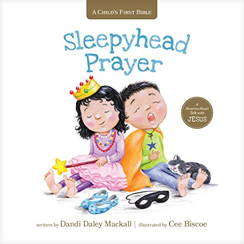 Sleepyhead Prayer (A Heart-to-Heart Talk with Jesus) by Dandi Daley Mackall, Cee Biscoe, 9781496454393