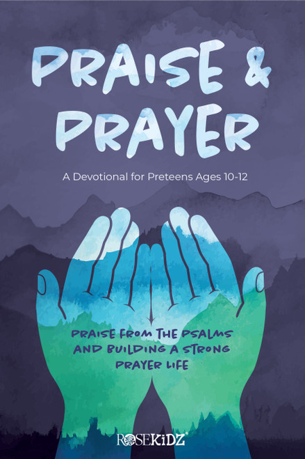Praise and Prayer: A Devotional for Preteens Ages 10-12 (Praise from the Psalms and Building a Strong Prayer Life) by Rose Publishing, 9781628629958