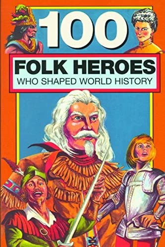 100 Folk Heroes Who Shaped World History by Chrisanne Beckner, 9780912517179
