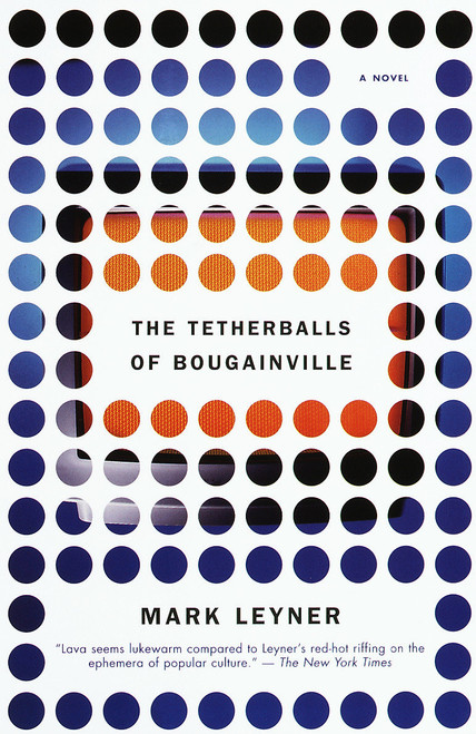 The Tetherballs of Bougainville (A Novel) by Mark Leyner, 9780679763499