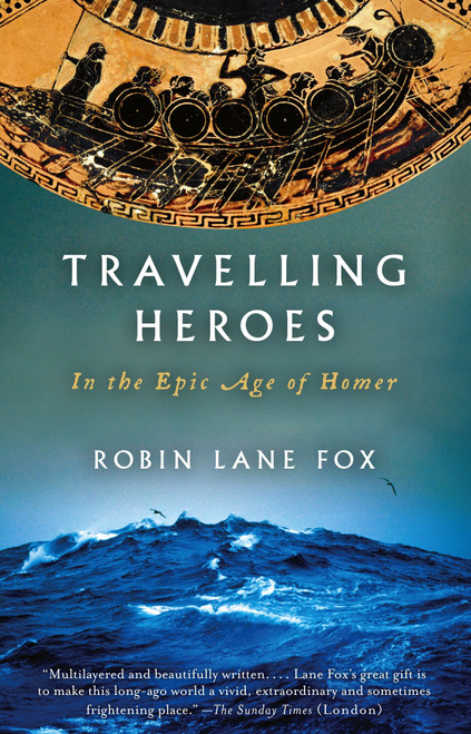 Travelling Heroes (In the Epic Age of Homer) by Robin Lane Fox, 9780679763864