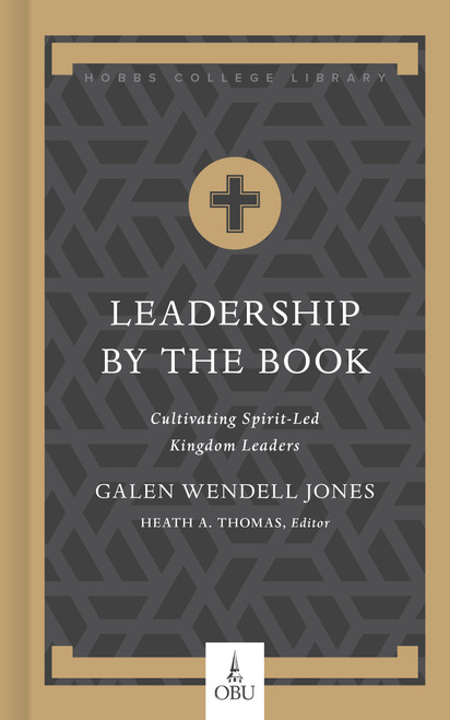 Leadership by the Book (Cultivating Spirit-Led Kingdom Leaders) by Galen W. Jones, Heath A. Thomas, 9781087754017