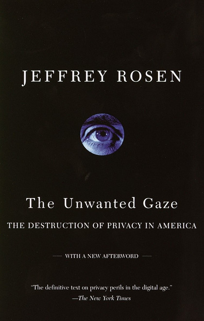The Unwanted Gaze (The Destruction of Privacy in America) by Jeffrey Rosen, 9780679765202