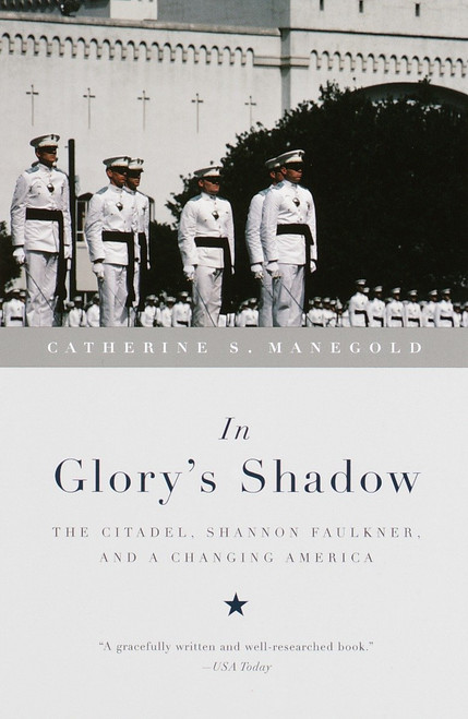 In Glory's Shadow (The Citadel, Shannon Faulkner, and a Changing America) by Catherine S. Manegold, 9780679767145