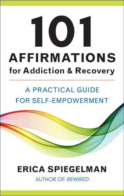 101 Affirmations for Addiction & Recovery (A Practical Guide for Self-Empowerment) by Erica Spiegelman, 9781578269457