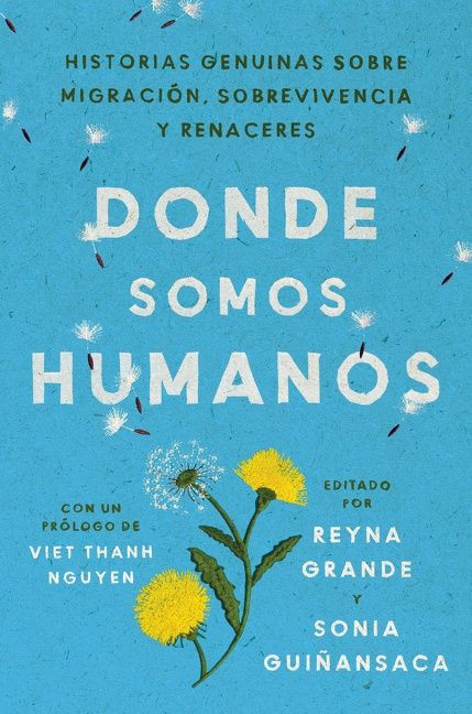 Somewhere We Are Human \ Donde somos humanos (Historias genuinas sobre migración, sobrevivencia y renaceres) (Spanish Edition) - 9780063095830 by Reyna Grande, Sonia Guiñansaca, Aurora Lauzardo Ugarte, Luis A. Garcia Nevares, 9780063095830