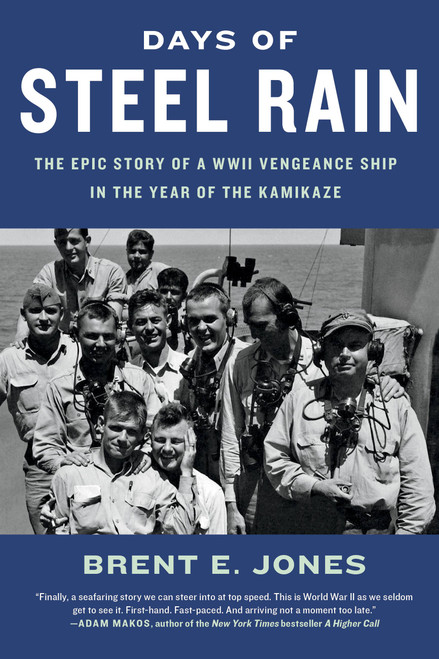 Days of Steel Rain (The Epic Story of a WWII Vengeance Ship in the Year of the Kamikaze) - 9780316451086 by Brent E. Jones, 9780316451086