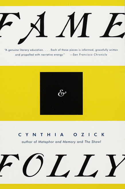 Fame & Folly (Essays (PEN Literary Award Winner)) by Cynthia Ozick, 9780679767541
