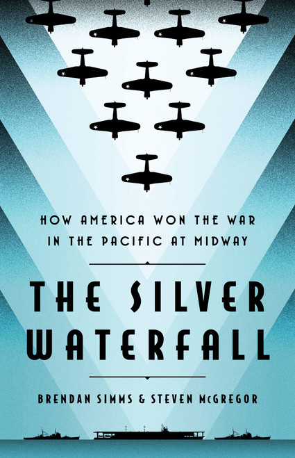 The Silver Waterfall (How America Won the War in the Pacific at Midway) by Brendan Simms, Steven McGregor, 9781541701373