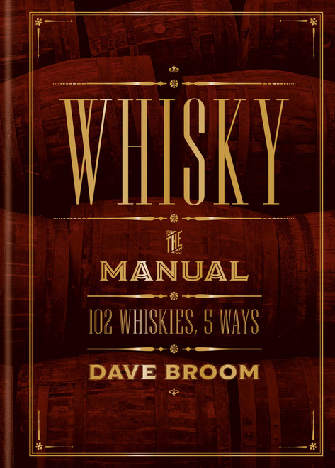 Whisky: The Manual (102 Whiskies, 5 Ways) by Dave Broom, 9781845337933
