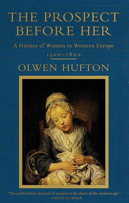 The Prospect Before Her (A History of Women in Western Europe, 1500 - 1800) by Olwen Hufton, 9780679768180