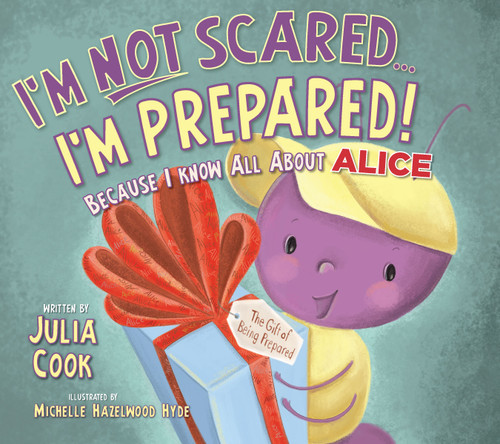 I'm Not Scared...I'm Prepared! (Because I Know All About ALICE) by Julia Cook, Michelle Hazelwood Hyde, 9781937870287